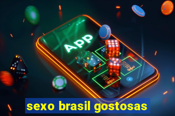 sexo brasil gostosas